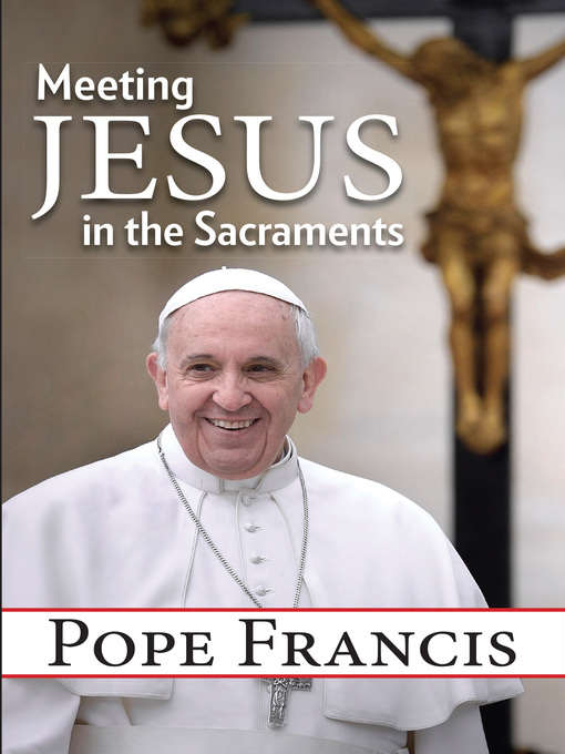 Title details for Meeting Jesus in the Sacraments by Pope Francis - Available